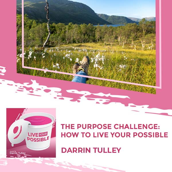 Live Your Possible | Darrin Tulley | Purpose Challenge