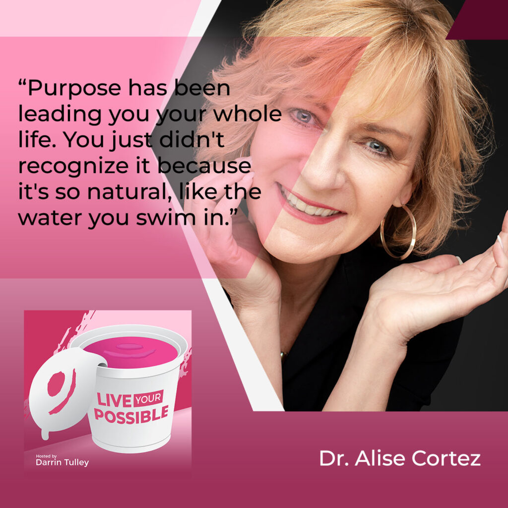 Live Your Possible | Dr. Alise Cortez | Find Your Purpose