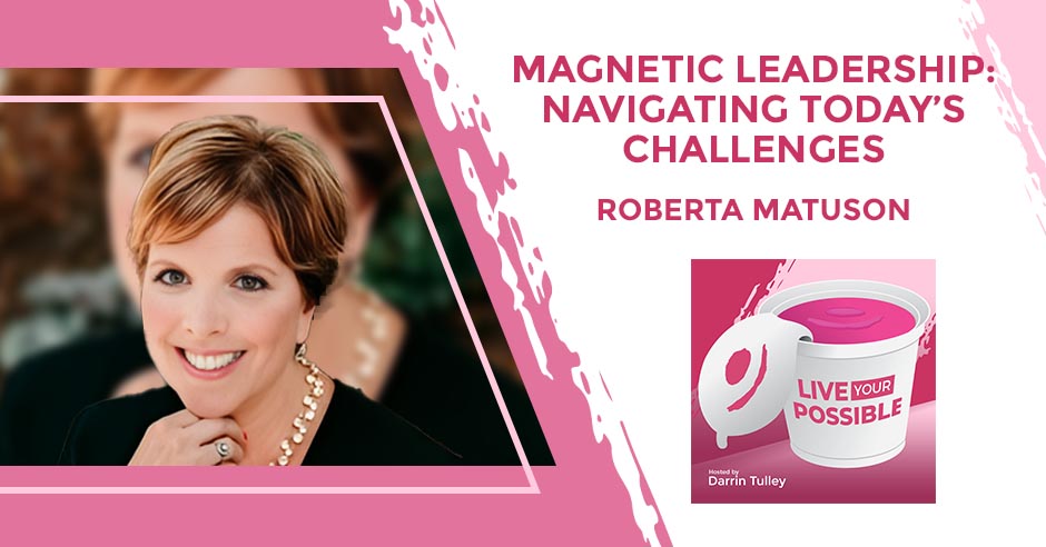 Live Your Possible | Roberta Matuson | Magnetic Leadership