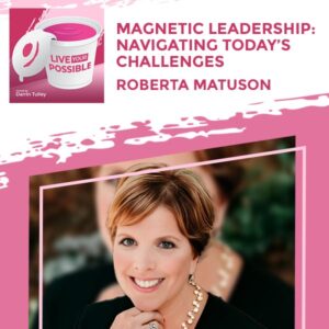 Live Your Possible | Roberta Matuson | Magnetic Leadership