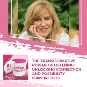 Live Your Possible | Christine Miles | Power Of Listening