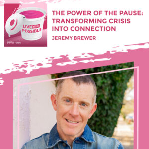 Live Your Possible | Jeremy Brewer | Pausing In Crisis