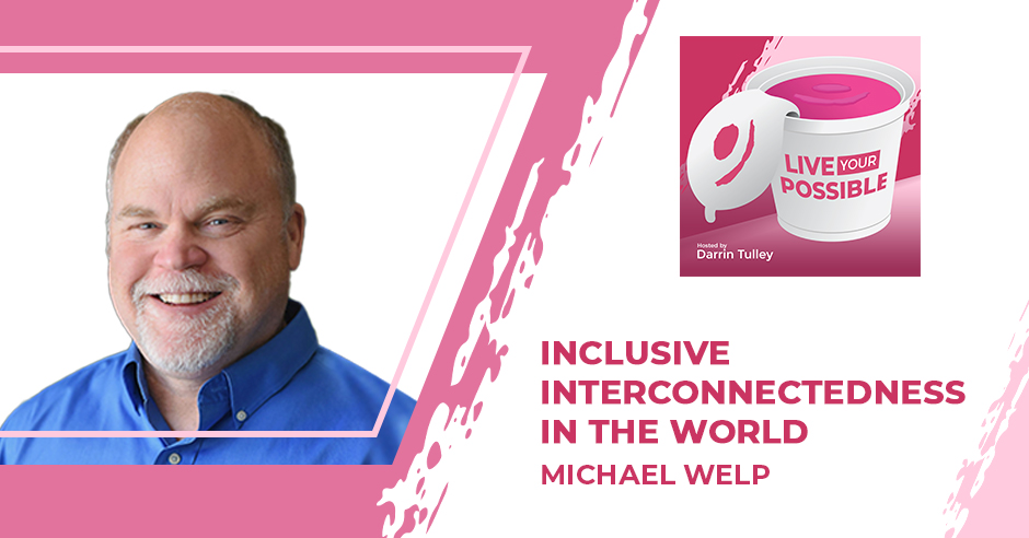 Live Your Possible | Michael Welp | Interconnectedness